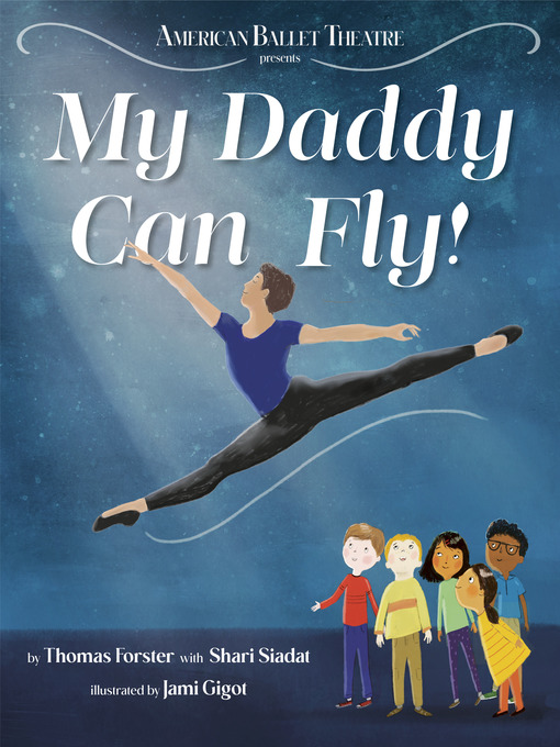 Title details for My Daddy Can Fly! (American Ballet Theatre) by Thomas Forster - Available